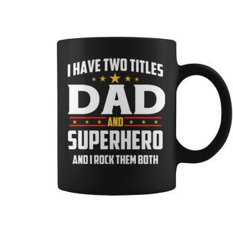 I Have Two Titles Dad And Superhero And I Rock Them Both Coffee Mug | Mazezy