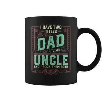 I Have Two Titles Dad And Uncle Men Retro Decor Uncle V2 Coffee Mug - Seseable