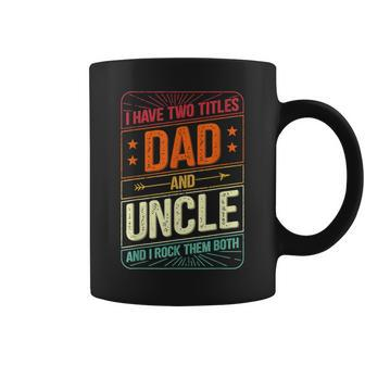 I Have Two Titles Dad And Uncle Men Vintage Decor Uncle V2 Coffee Mug - Seseable