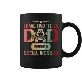 I Have Two Titles Dad Raises A Social Worker Fathers Day Coffee Mug - Seseable