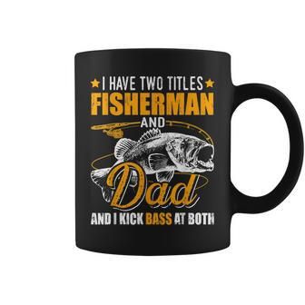 I Have Two Titles Fisherman Dad Bass Fishing Fathers Day Coffee Mug - Seseable