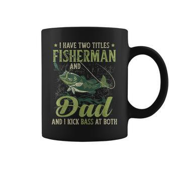 I Have Two Titles Fisherman Dad Bass Fishing Fathers Day Coffee Mug - Seseable