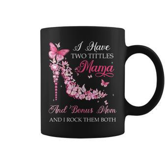 I Have Two Titles Mama Bonus Mom High Heel Shoes Mothers Day Coffee Mug - Seseable