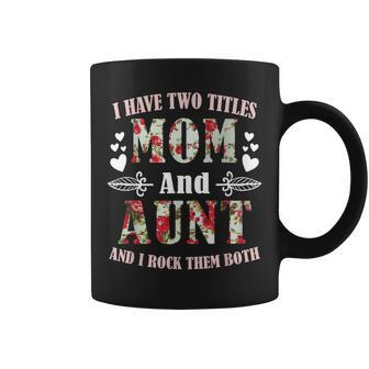 I Have Two Titles Mom And Aunt Best Aunt Mothers Day Coffee Mug - Seseable