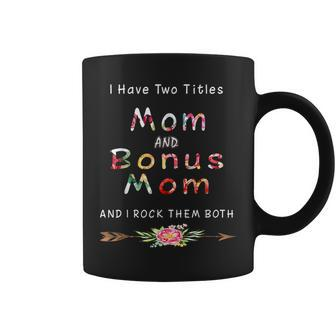 I Have Two Titles Mom And Bonus Mom And I Rock Them Both V2 Coffee Mug - Seseable