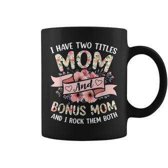 I Have Two Titles Mom And Bonus Mom And I Rock Them Both V3 Coffee Mug - Seseable