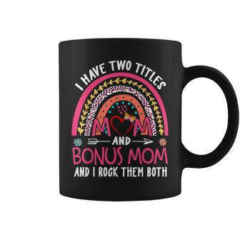I Have Two Titles Mom And Bonus Mom And I Rock Them Both V4 Coffee Mug - Seseable