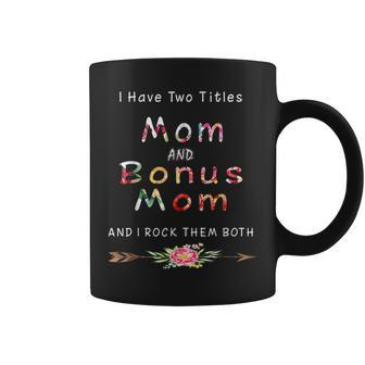 I Have Two Titles Mom And Bonus Mom And I Rock Them Both V6 Coffee Mug - Seseable