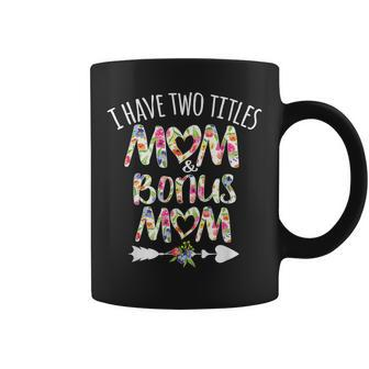 I Have Two Titles Mom And Bonus Mom Best Stepmom Ever Theme Coffee Mug - Seseable