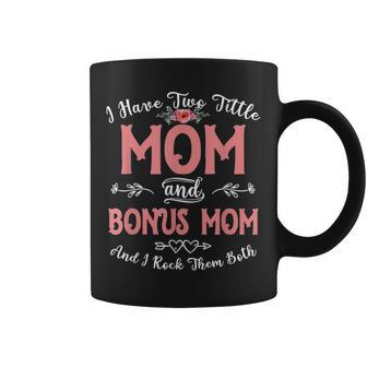 I Have Two Titles Mom And Bonus Mom Mothers Day Gift Women Coffee Mug | Mazezy
