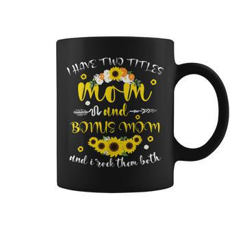 I Have Two Titles Mom & Bonus Mom Sunflower Mothers Day V2 Coffee Mug - Seseable