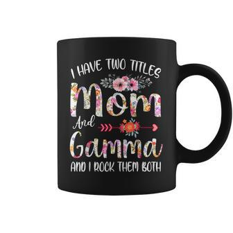 I Have Two Titles Mom And Gamma Floral Gift Grandma Mom Coffee Mug - Seseable