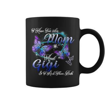 I Have Two Titles Mom And Gigi Funny Gigi Gifts Coffee Mug - Seseable
