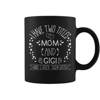 I Have Two Titles Mom And Gigi I Rock Them Both Sunflower V3 Coffee Mug - Seseable