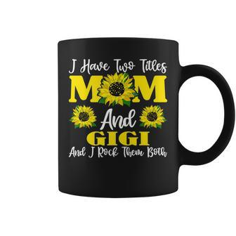 I Have Two Titles Mom And Gigi Sunflower For Women Coffee Mug - Seseable
