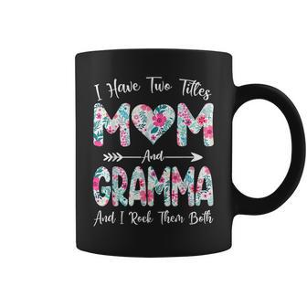 I Have Two Titles Mom And Gramma Flowers Mothers Day Coffee Mug - Seseable