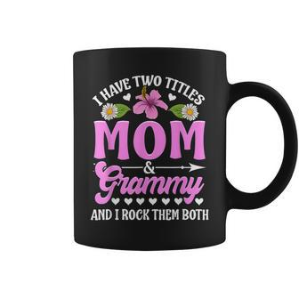 I Have Two Titles Mom And Grammy Cute Mothers Day Gifts Coffee Mug - Seseable