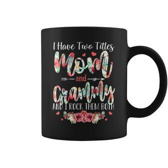 I Have Two Titles Mom And Grammy Floral Funny Mothers Day Coffee Mug - Seseable