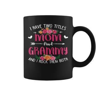I Have Two Titles Mom And Grammy Floral Mothers Day V2 Coffee Mug - Seseable