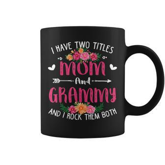 I Have Two Titles Mom And Grammy Floral Mothers Day V4 Coffee Mug - Seseable