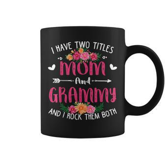 I Have Two Titles Mom And Grammy Floral Mothers Day V5 Coffee Mug - Seseable