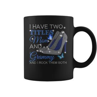 I Have Two Titles Mom And Grammy Mothers Day High Heels Coffee Mug - Seseable