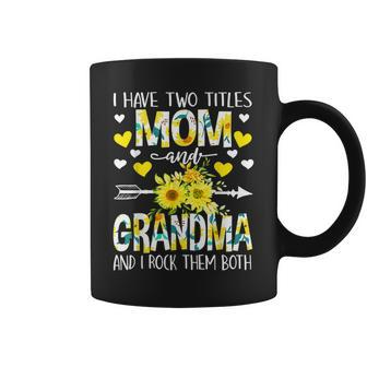 I Have Two Titles Mom And Grammy Sunflower Mothers Day V2 Coffee Mug - Seseable