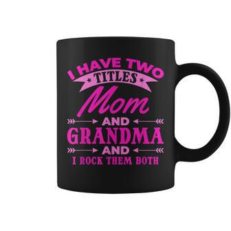 I Have Two Titles Mom And Grandma And I Rock Them Both V2 Coffee Mug - Seseable