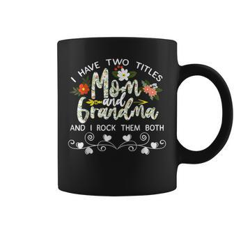 I Have Two Titles Mom And Grandma And I Rock Them Mother Day Coffee Mug - Seseable