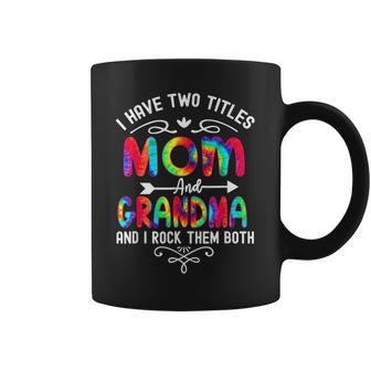 I Have Two Titles Mom And Grandma And I Rock Them Tie Dye Coffee Mug - Seseable