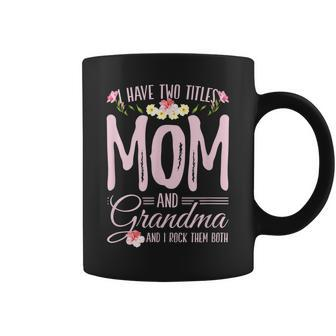 I Have Two Titles Mom And Grandma For A Mom Grandma Coffee Mug - Seseable