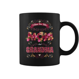 I Have Two Titles Mom And Grandma Grandmother Quote Floral Coffee Mug - Seseable