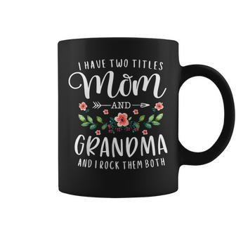 I Have Two Titles Mom And Grandma I Rock Them Both Floral Coffee Mug | Mazezy