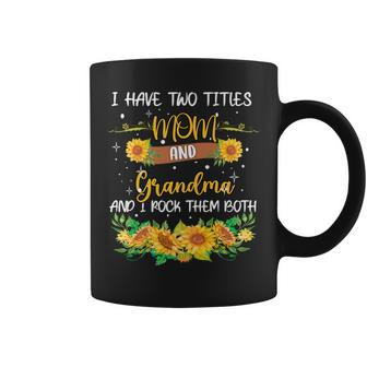 I Have Two Titles Mom And Grandma Rock Them Both Mothers Coffee Mug - Seseable
