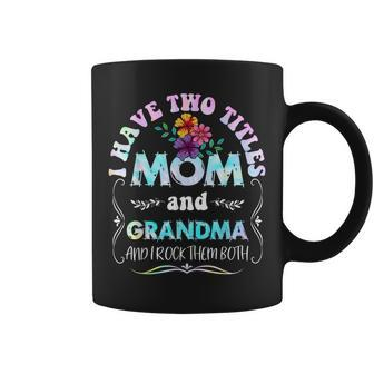 I Have Two Titles Mom And Grandma Tie Dye Mothers Day Coffee Mug - Seseable