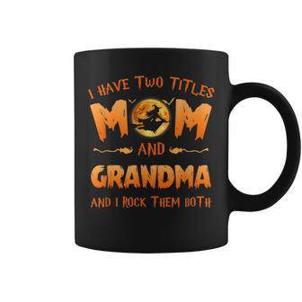 I Have Two Titles Mom And Grandma Witch And I Rock Them Both Coffee Mug | Mazezy