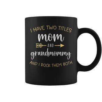 I Have Two Titles Mom And Grandmommy Rock Them Both Grandma Coffee Mug | Mazezy