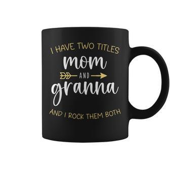 I Have Two Titles Mom And Granna I Rock Them Both Grandma Coffee Mug | Mazezy