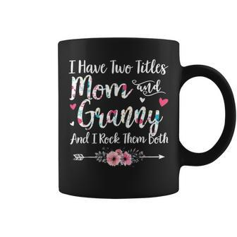 I Have Two Titles Mom And Granny Cute Floral Arrow Gift Coffee Mug - Seseable