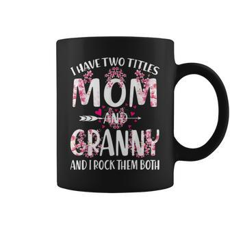 I Have Two Titles Mom And Granny Floral V2 Coffee Mug - Seseable