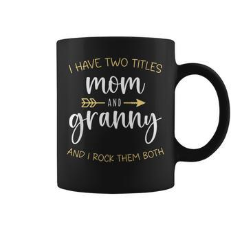 I Have Two Titles Mom And Granny I Rock Them Both Grandma Coffee Mug - Thegiftio UK
