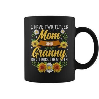I Have Two Titles Mom And Granny Mothers Day Gifts V2 Coffee Mug - Seseable