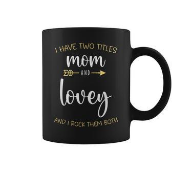 I Have Two Titles Mom And Lovey I Rock Them Both Grandma Coffee Mug | Mazezy
