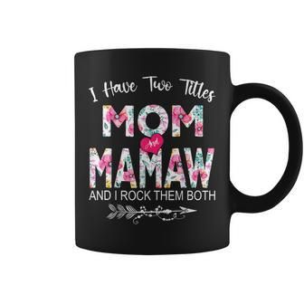 I Have Two Titles Mom And Mamaw Flower Gift For Mamaw Coffee Mug | Mazezy