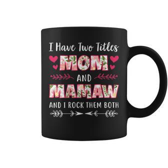 I Have Two Titles Mom And Mamaw Funny Mothers Day Gift Gift For Womens Coffee Mug | Mazezy