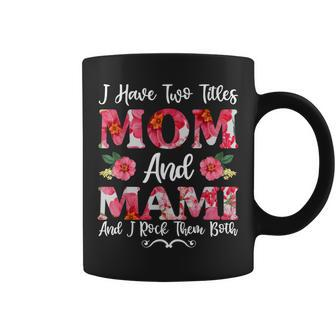 I Have Two Titles Mom And Mami Floral Mothers Day Coffee Mug - Seseable