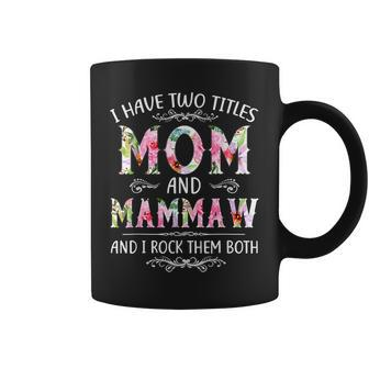 I Have Two Titles Mom And Mammaw Funny Mothers Day Gifts Coffee Mug - Seseable