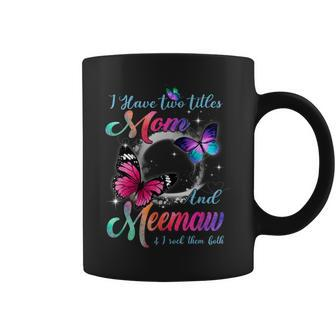 I Have Two Titles Mom And Meemaw And I Rock Them Both Coffee Mug | Mazezy