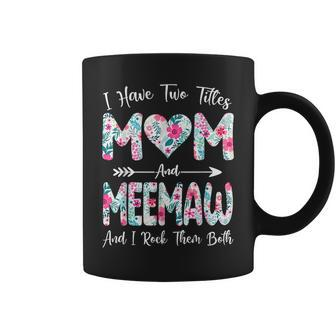 I Have Two Titles Mom And Meemaw Flowers Mothers Day Coffee Mug - Seseable