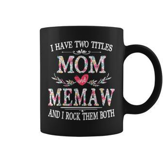 I Have Two Titles Mom And Memaw And I Rock Them Both Gift For Womens Coffee Mug | Mazezy